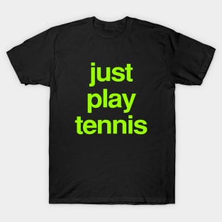 just play tennis T-Shirt